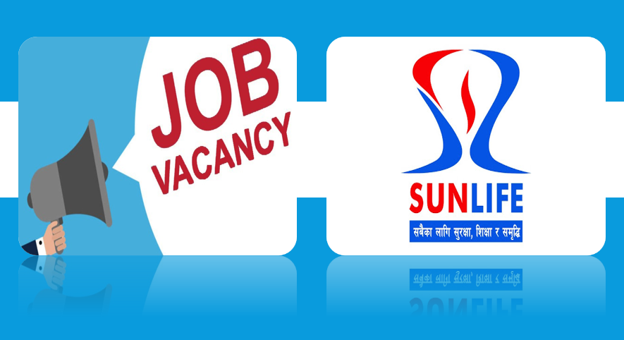 सन नेपाल लाइफ इन्स्योरेन्समा रोजगारीको अवसर, ४४ भन्दा धेरै शाखामा कर्मचारी आह्वान